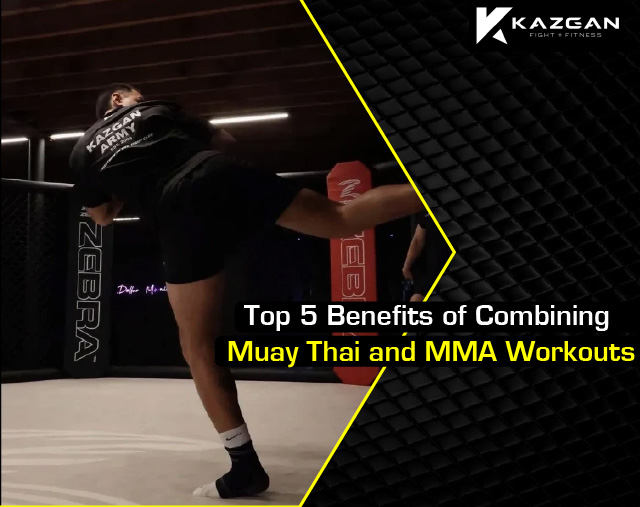 Top 5 Benefits of Combining Muay Thai and MMA Workouts